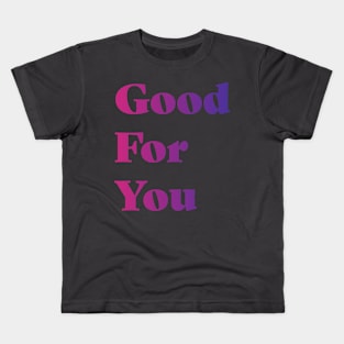 Good For You Kids T-Shirt